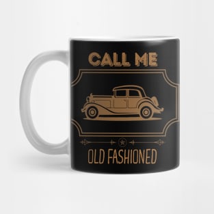 Call Me Old Fashioned Vintage Car. Mug